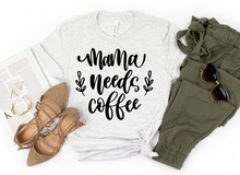 Load image into Gallery viewer, Mama Needs Coffee