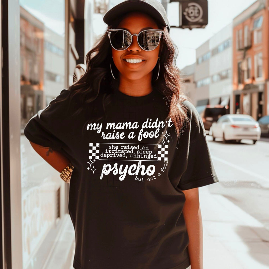 MY MAMA DIDNT RAISE A FOOL TEE